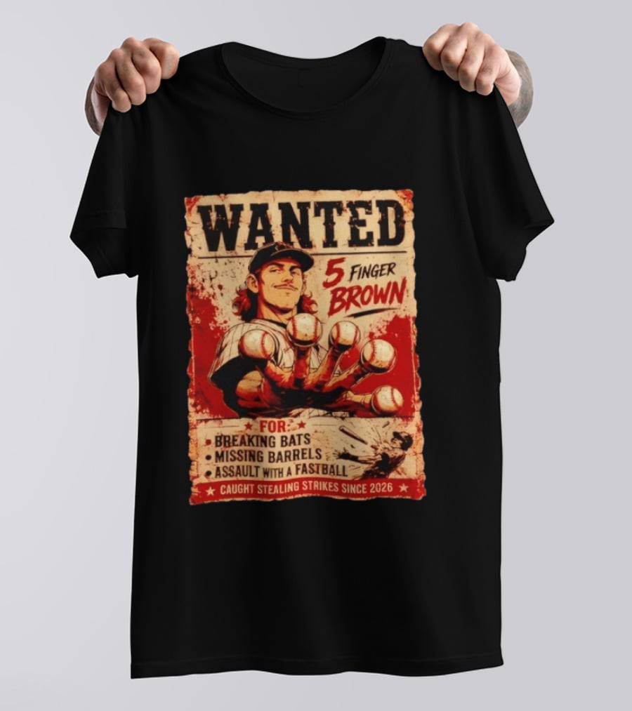 Wanted 5 Finger Brown Breaking Bats Missing Barrels Fastball Assault Caught Stealing Strikes Since 2026 T-Shirt