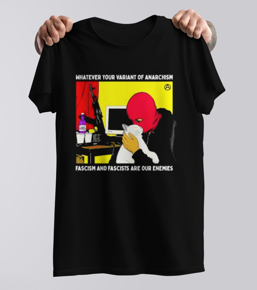 Whatever Your Variant Of Anarchism Fascism And Fascists Are Our Enemies Computer And Red Hooded Figure T-Shirt