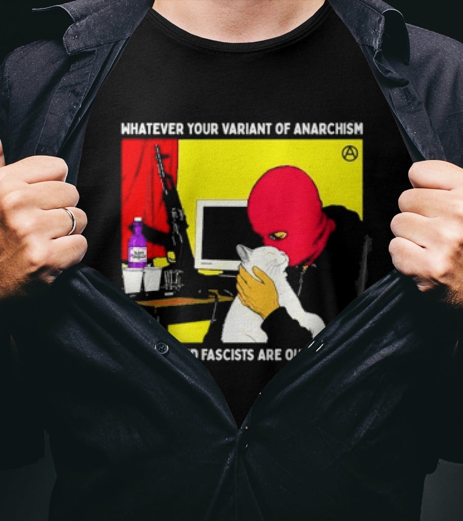 Whatever Your Variant Of Anarchism Fascism And Fascists Are Our Enemies Computer And Red Hooded Figure T-Shirt