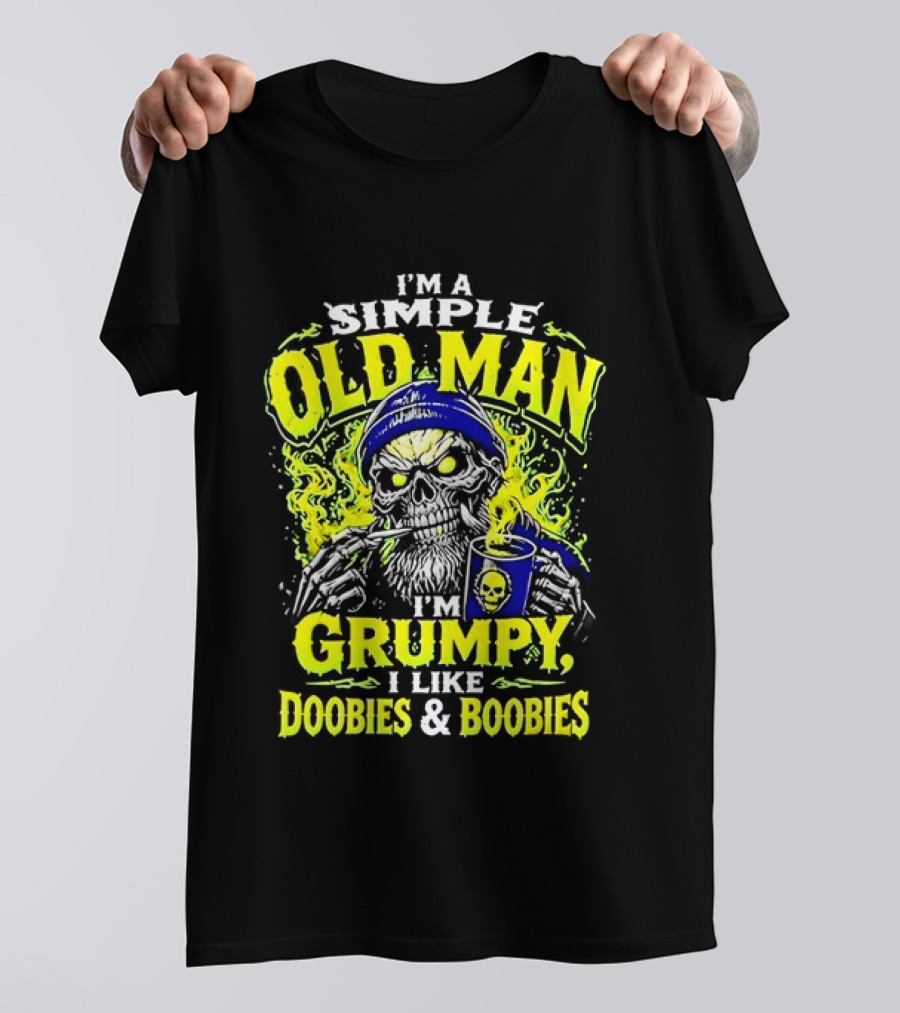 I'm A Simple Old Man Grumpy I Like Doobies And Boobies T-Shirt