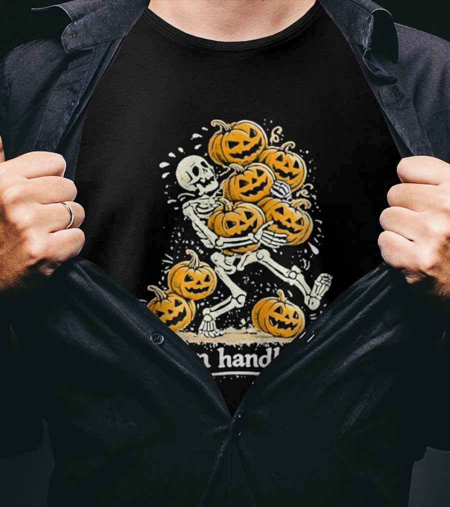 Skeleton Carrying Pumpkins I Can Handle It Halloween Humor T-Shirt