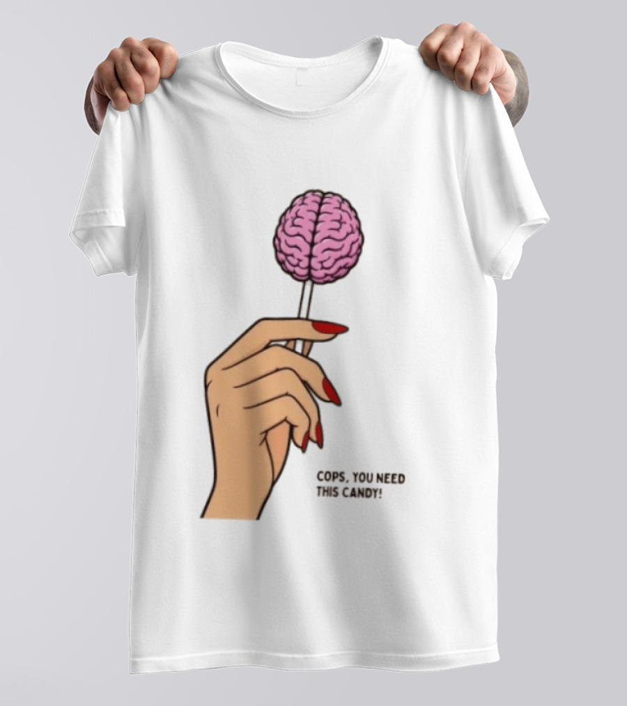 Cops You Need This Candy Hand Pink Brain Lollipop T-Shirt