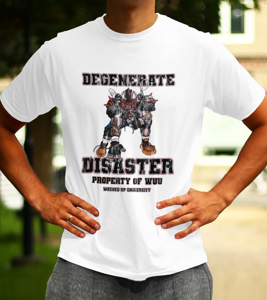 Degenerate Disaster Washed Up University Property Of WUU Football Player T-Shirt