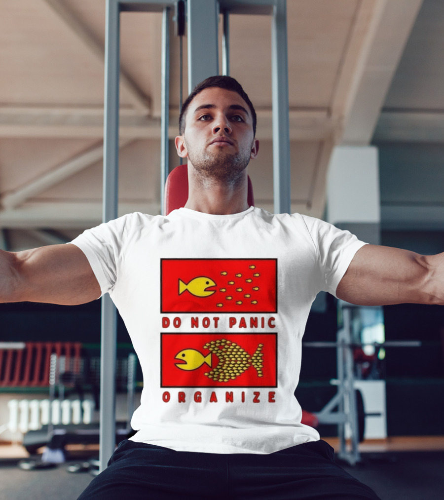 Do Not Panic Organize Fish Unity Activism Strategy T-Shirt