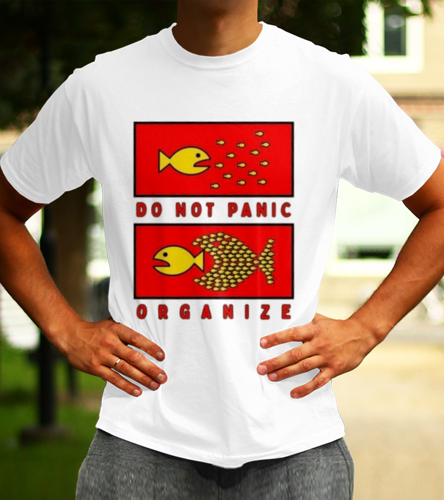 Do Not Panic Organize Fish Unity Activism Strategy T-Shirt