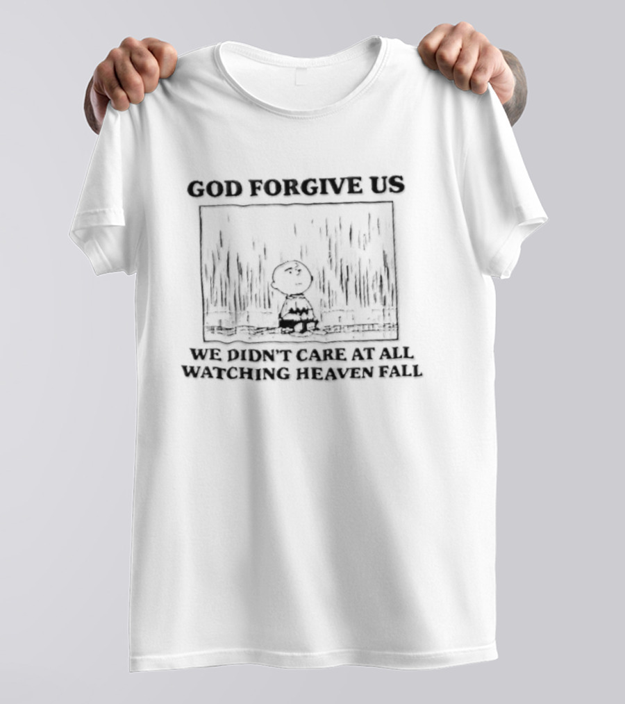 God Forgive Us We Didn't Care At All Ing Heaven Fall Charlie Brown T-Shirt