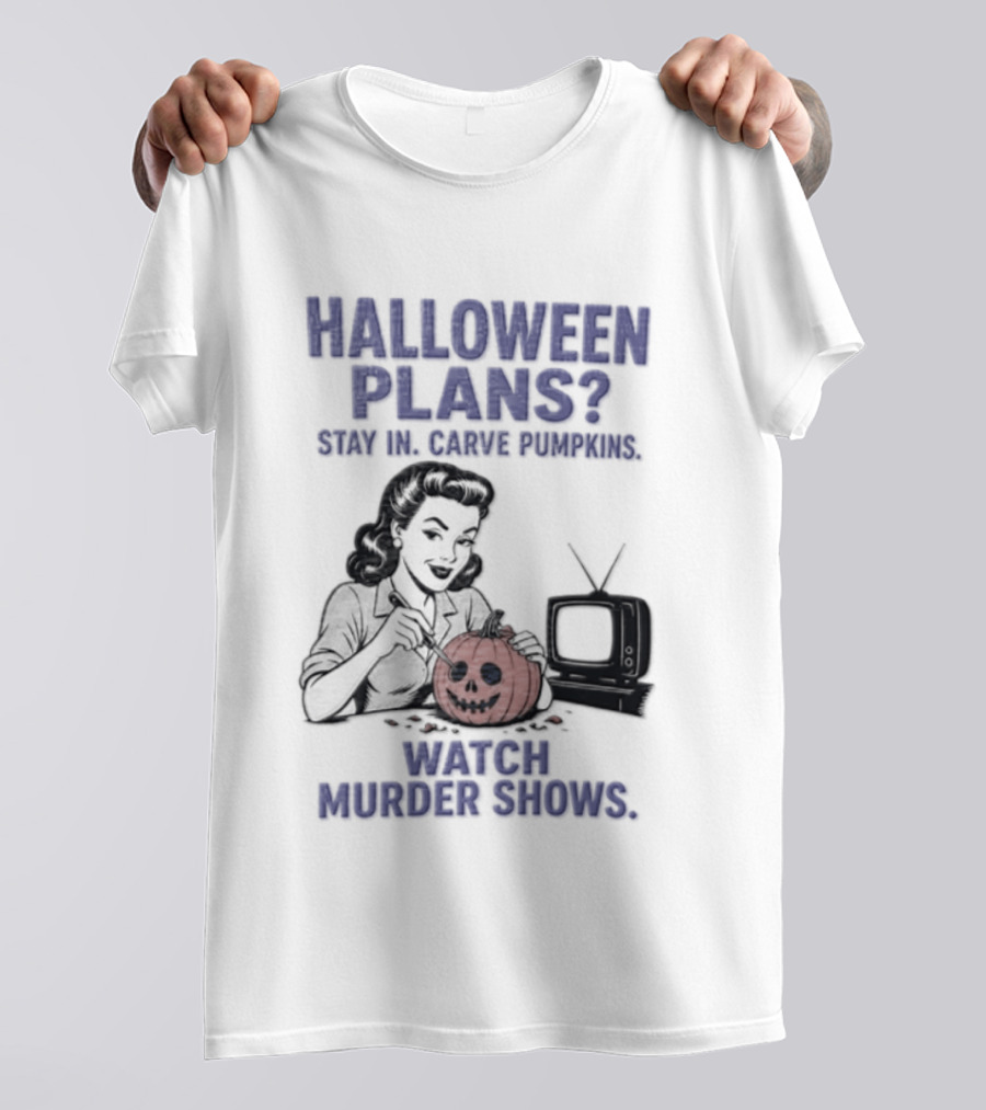 Halloween Plans Stay In Carve Pumpkins Murder Shows 1950s Housewife Retro TV T-Shirt