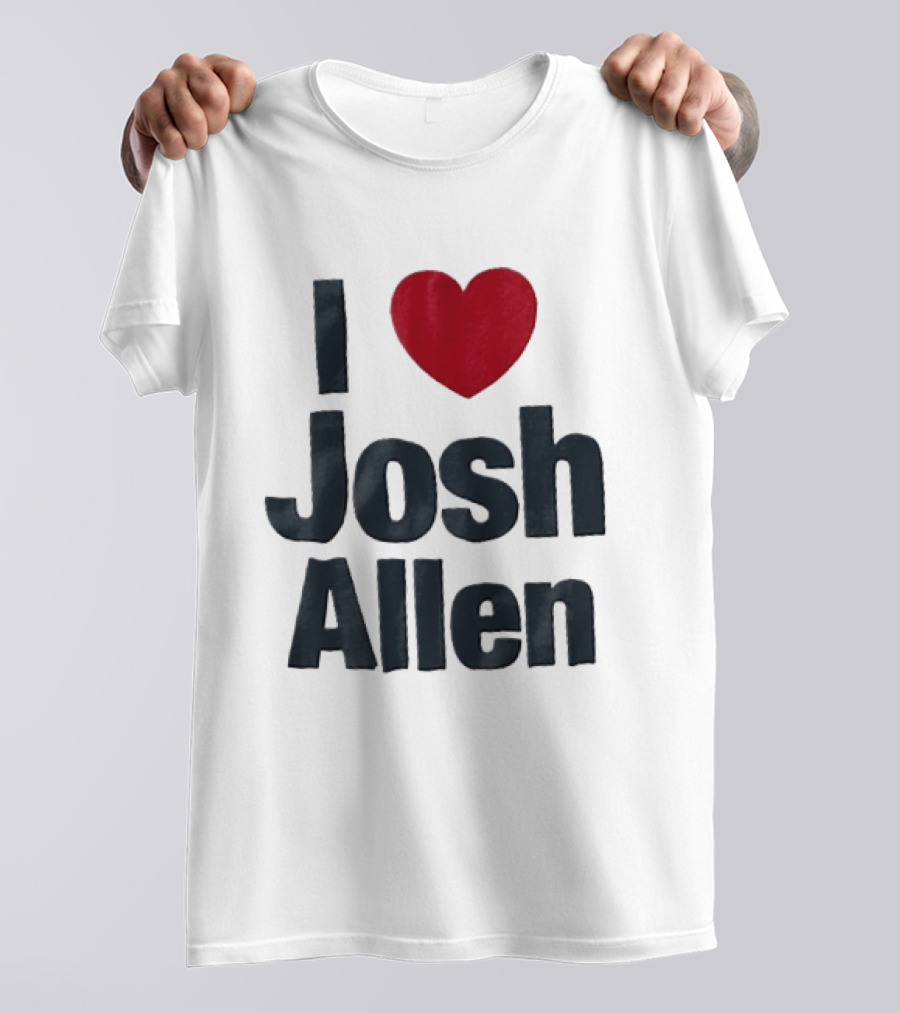 I Love Josh Allen Buffalo Bills Fan Gear T-Shirt