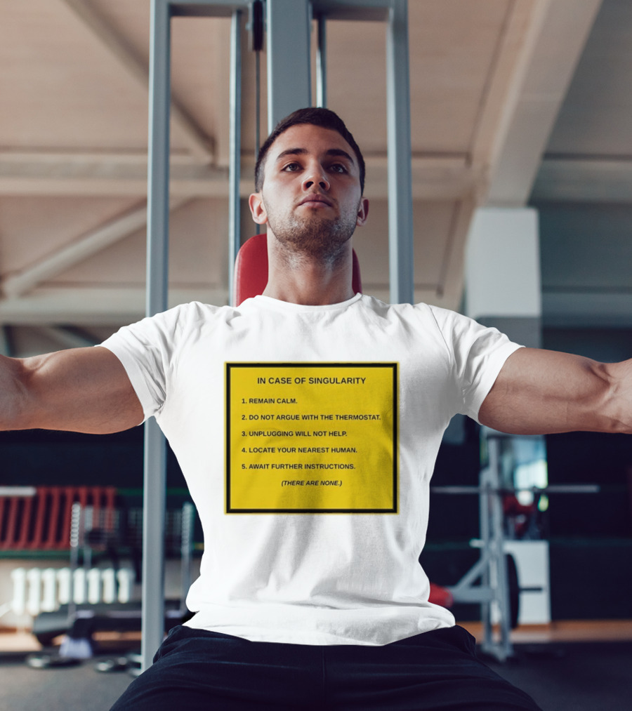 In Case Of Singularity Remain Calm Await Further Instructions There Are None T-Shirt