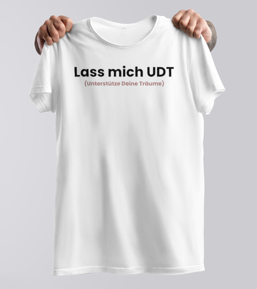 Lass Mich UDT Unterstütze Deine Träume Phrase T-Shirt