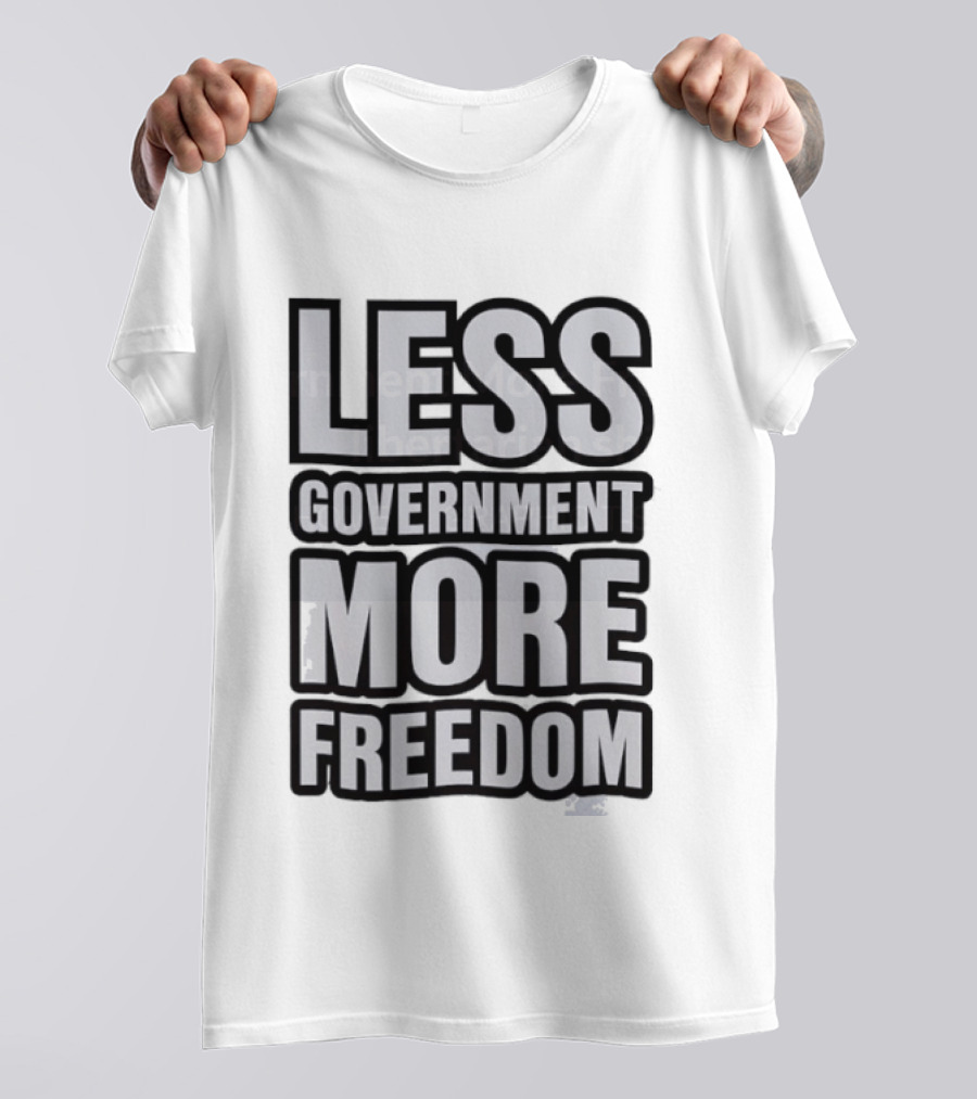 Less Government More Freedom Staunch Libertarian T-Shirt