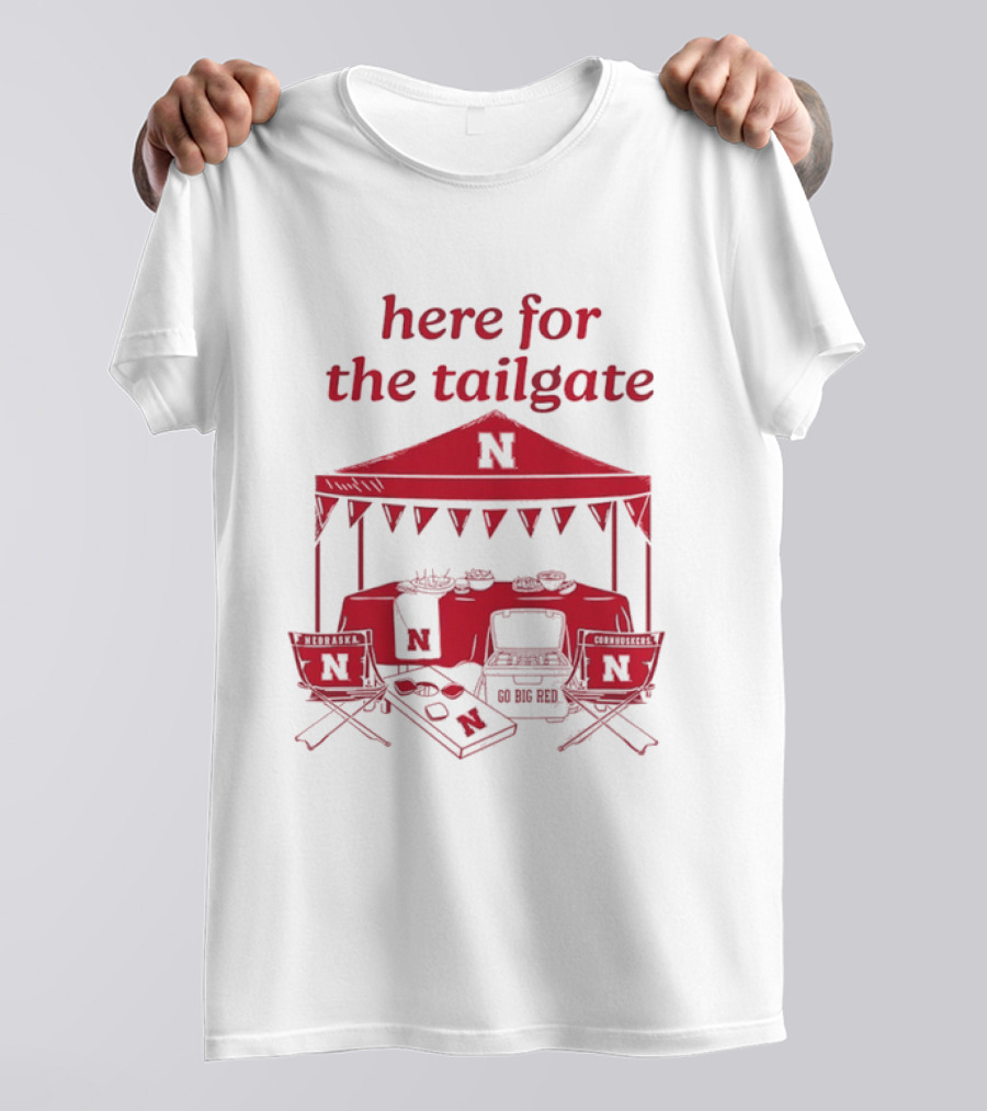 Nebraska Cornhuskers Here For The Tailgate Go Big Red N Logo Tent Tailgating Party T-Shirt