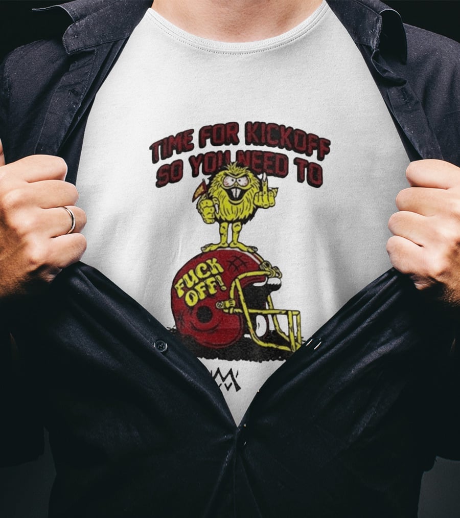 Time For Kickoff You Need To Fuck Off Angry Character On Football Helmet T-Shirt