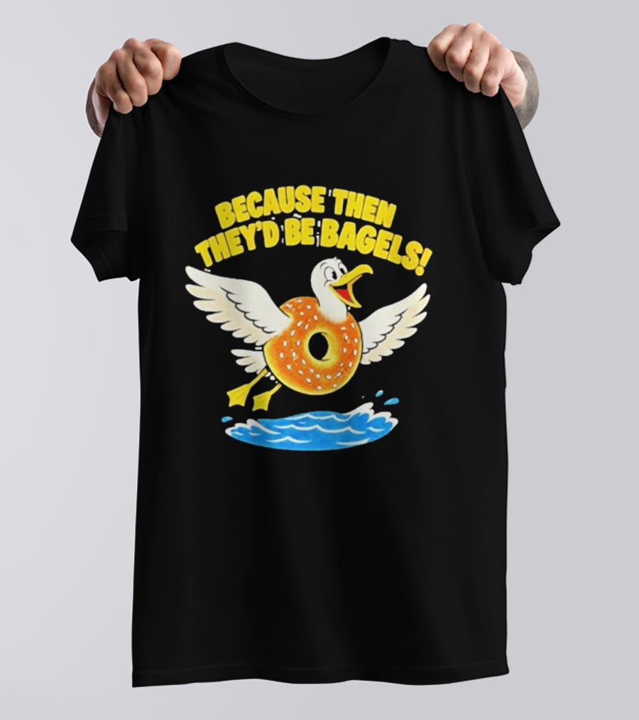 Because Then They'd Be Bagels Seagull Flying Over Water T-Shirt