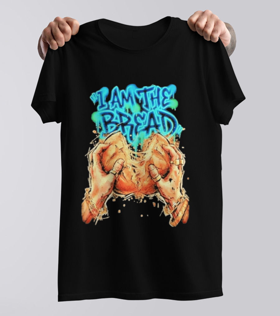 I Am The Bread Graffiti Street Art Style Featuring Hands Breaking Bread T-Shirt