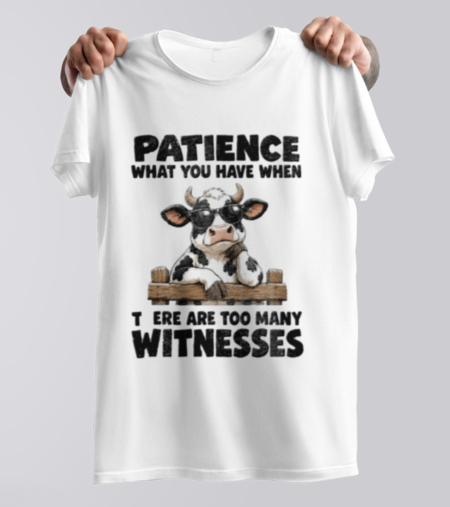Patience What You Have When There Are Too Many Witnesses Cow Wearing Sunglasses T-Shirt