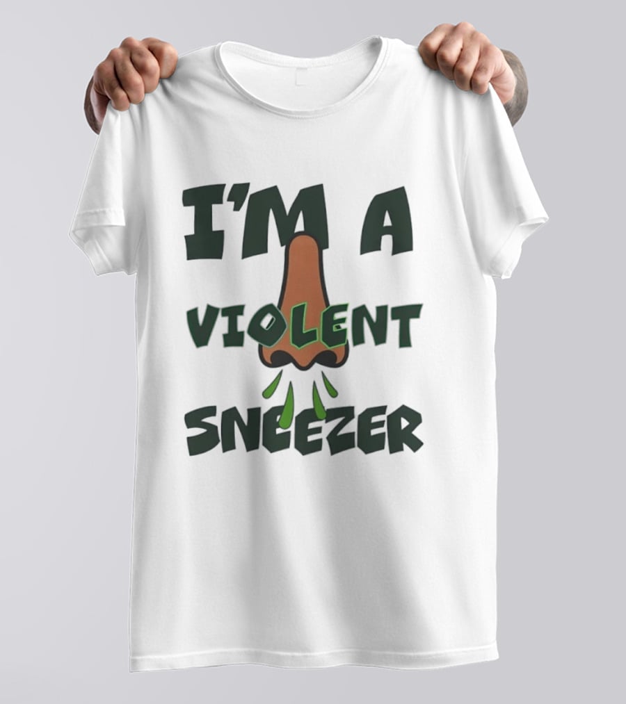 I'm A Violent Sneezer Nose Sneezing Allergies T-Shirt