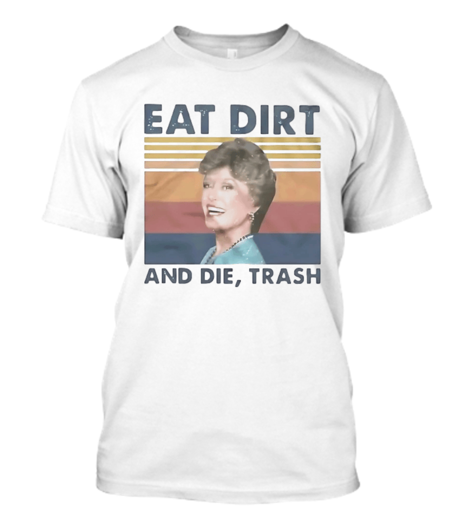 Eat Dirt And Die Trash Dorothy Zbornak Humor T-Shirt