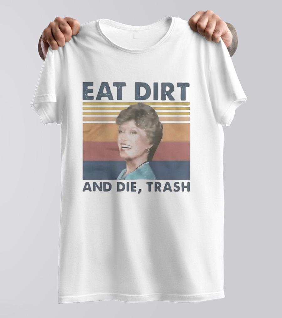 Eat Dirt And Die Trash Dorothy Zbornak Humor T-Shirt