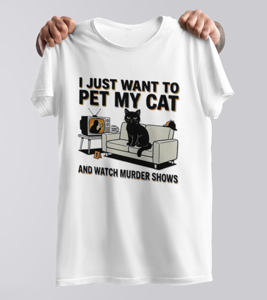 I Just Want To Pet My Cat And Murder Shows Sofa Cat TV T-Shirt