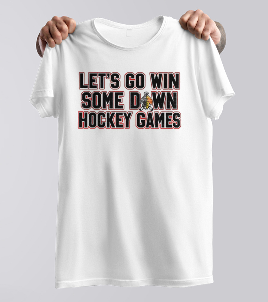 Let's Go Win Some Hockey Games Chicago Blackhawks T-Shirt