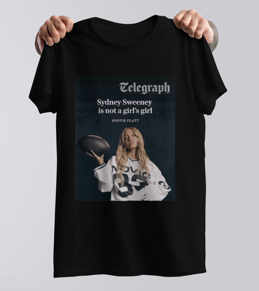 Telegraph Feature Sydney Sweeney Is Not A Girl's Girl Poppie Platt T-Shirt