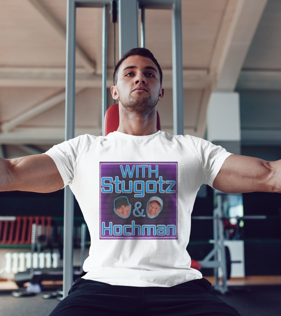 With Stugotz And Hochman Podcast Radio Sports Talk T-Shirt