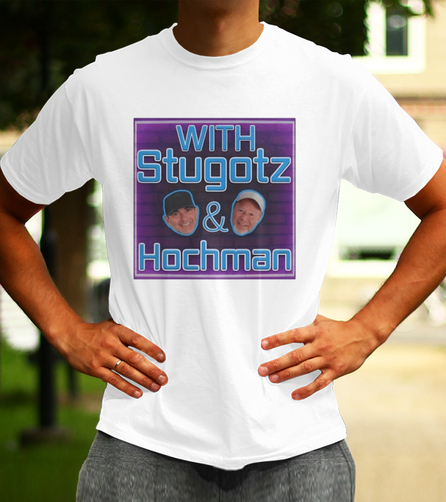 With Stugotz And Hochman Podcast Radio Sports Talk T-Shirt