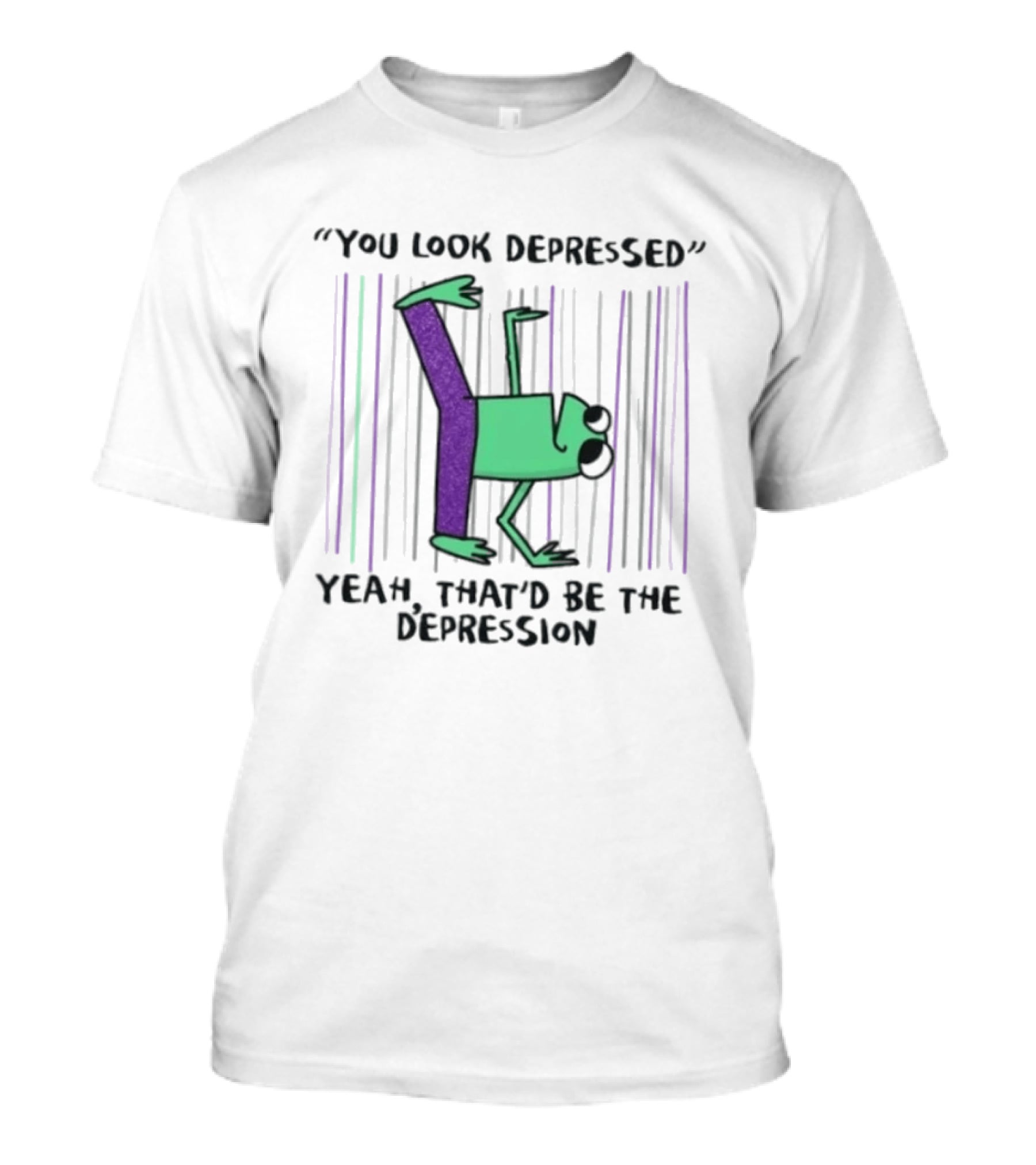 You Look Depressed Yeah That'd Be The Depression Frog T-Shirt