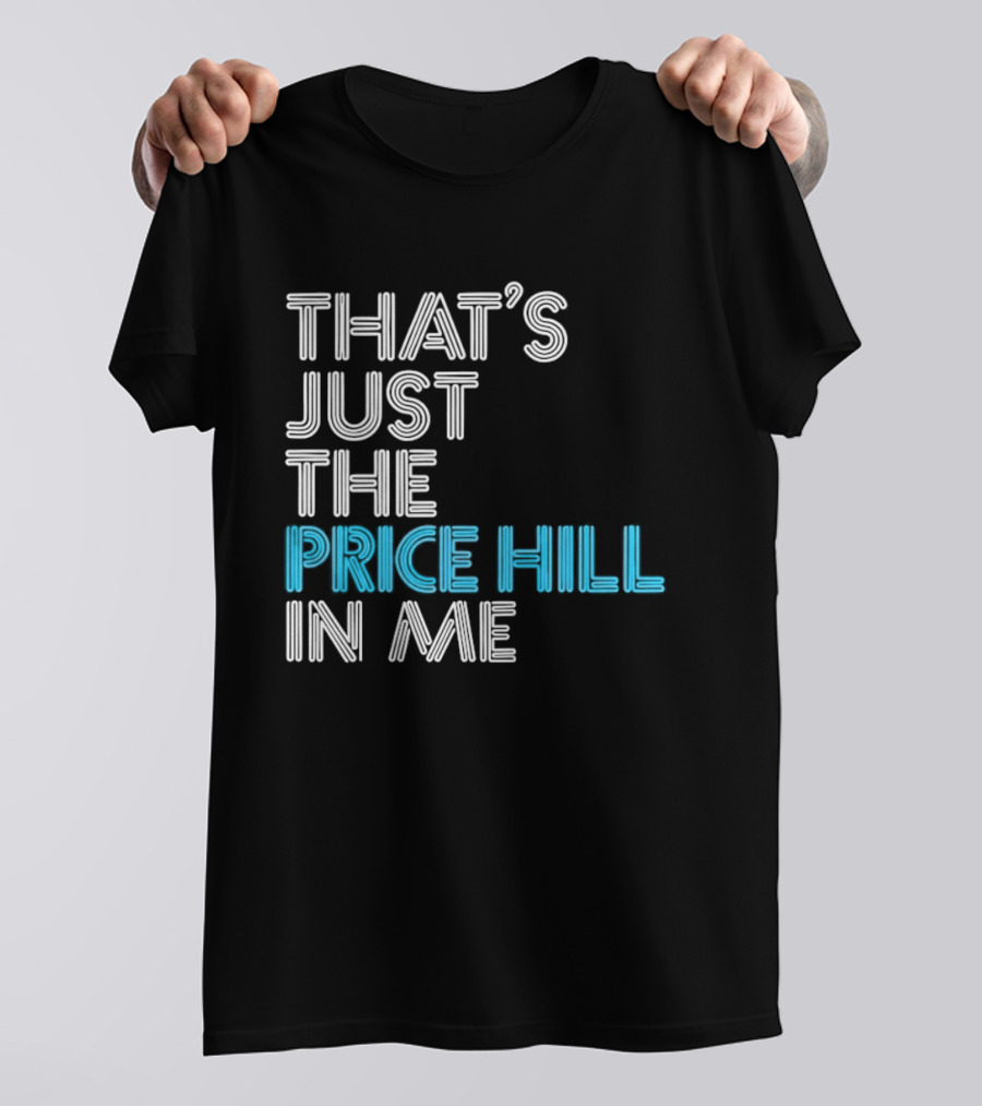 That's Just The Price Hill In Me Cincinnati T-Shirt