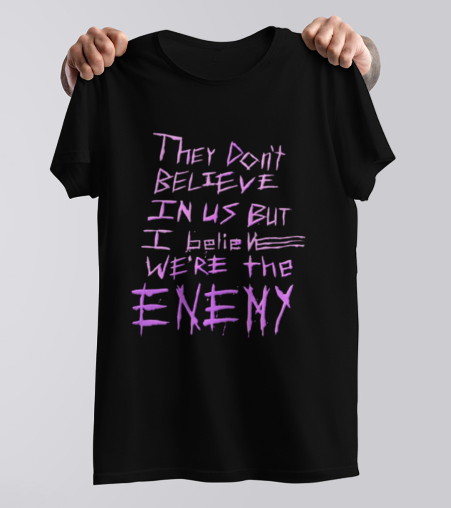 They Dont Believe In Us But I Believe We're The Enemy Pink Graffiti Lettering T-Shirt