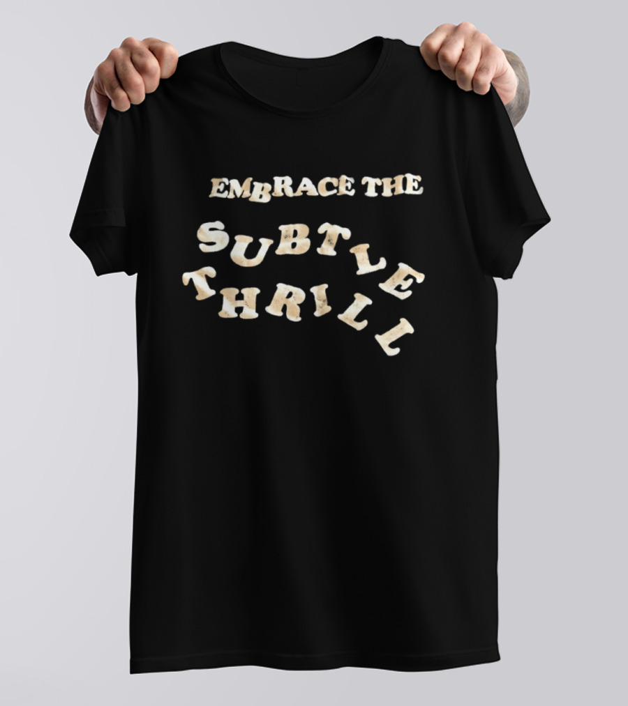 Embrace The Subtle Thrill Distressed T-Shirt