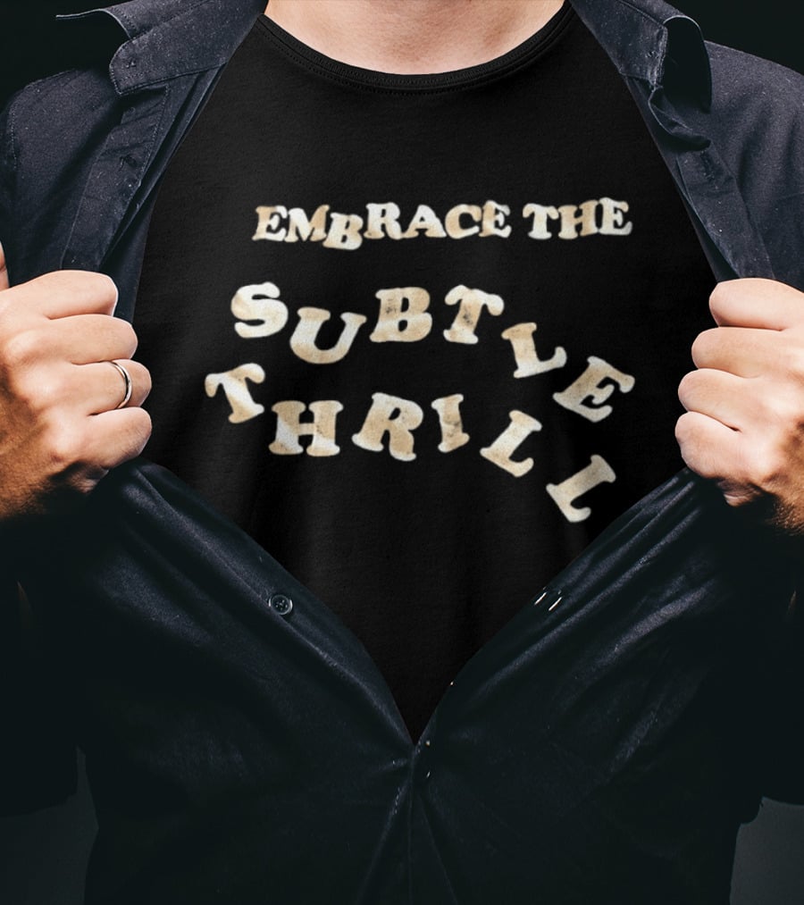 Embrace The Subtle Thrill Distressed T-Shirt