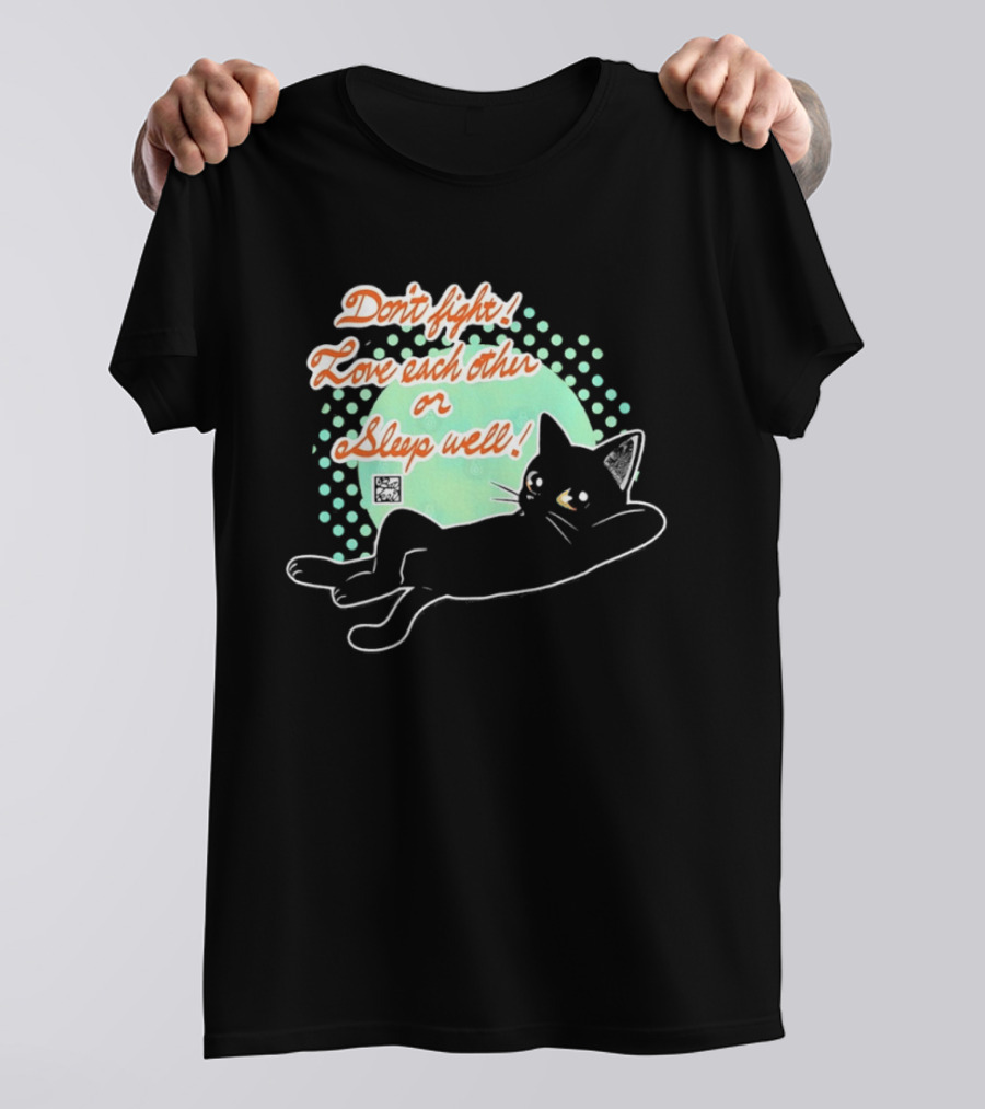 Don't Fight Love Each Other Or Sleep Well Black Cat Playful Message T-Shirt