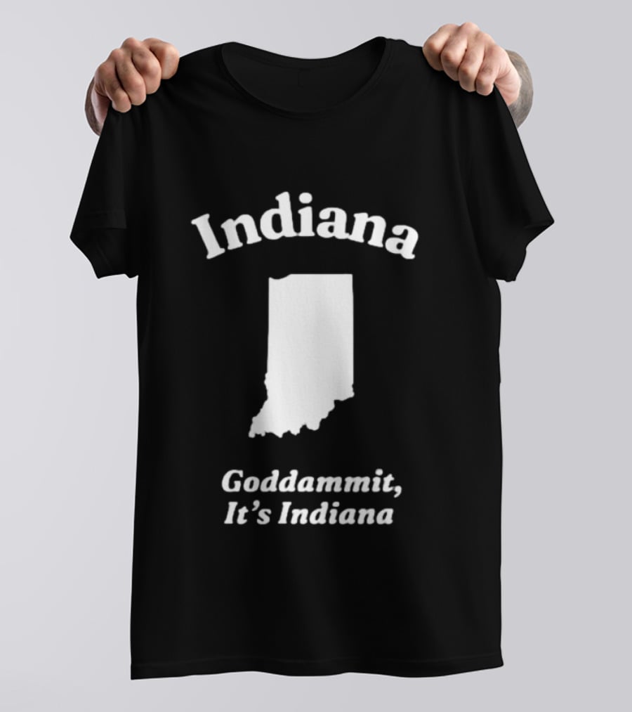 Indiana Goddammit It's Indiana Map T-Shirt