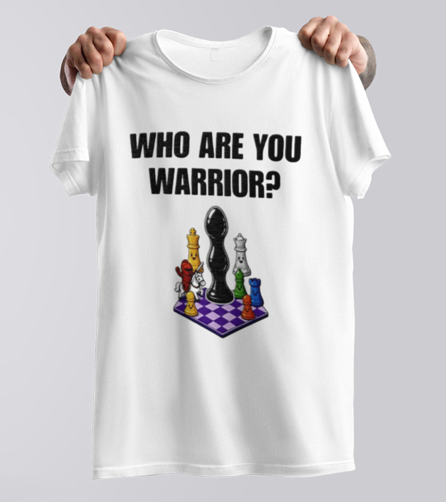 Who Are You Warrior Chess Piece Set Unique Anal Plug T-Shirt