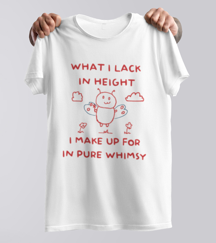 Bee What I Lack In Height I Make Up For In Pure Whimsy Fun Cute Cartoon T-Shirt