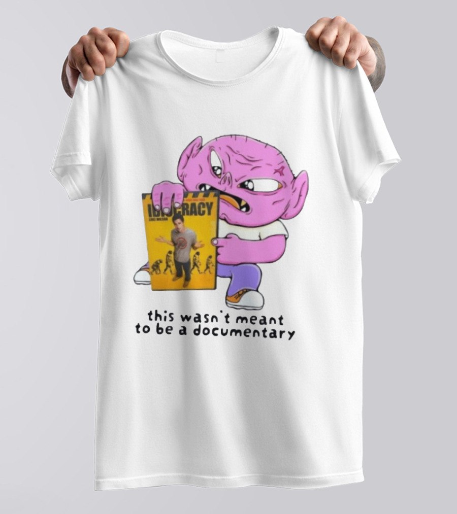 Idiocracy Luke Wilson This Wasn't Meant To Be A Documentary T-Shirt