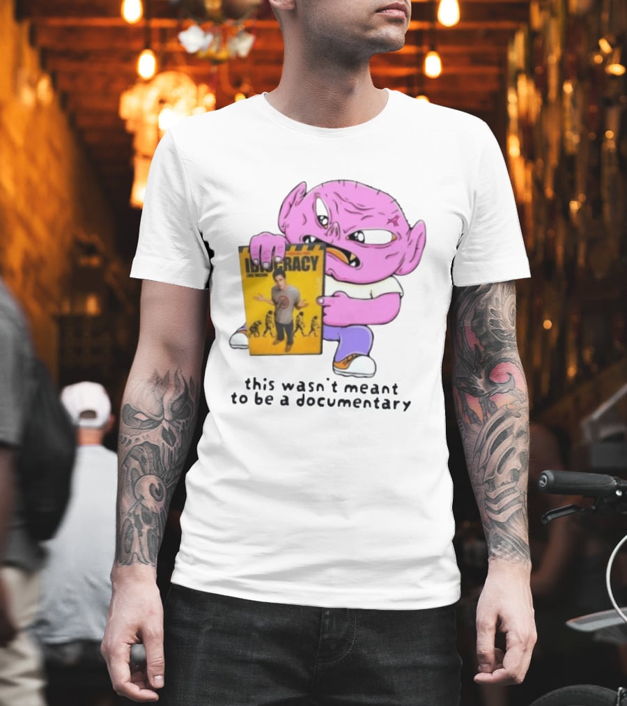 Idiocracy Luke Wilson This Wasn't Meant To Be A Documentary T-Shirt