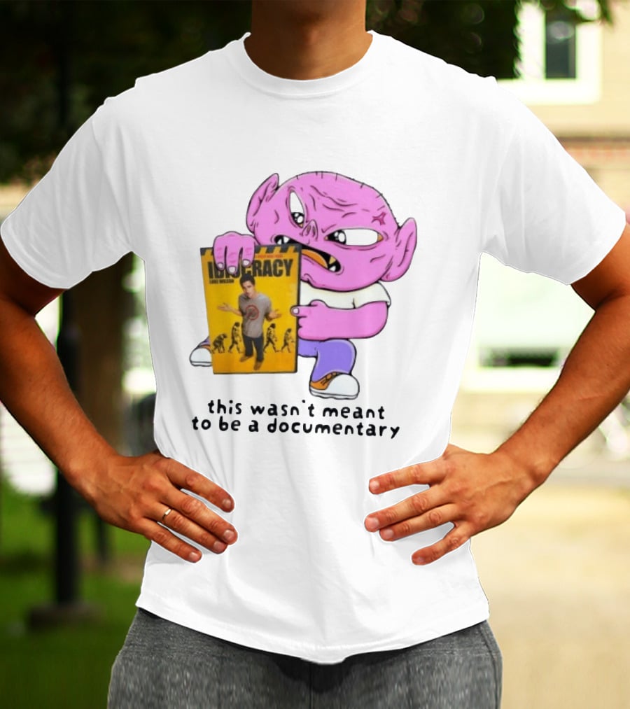 Idiocracy Luke Wilson This Wasn't Meant To Be A Documentary T-Shirt