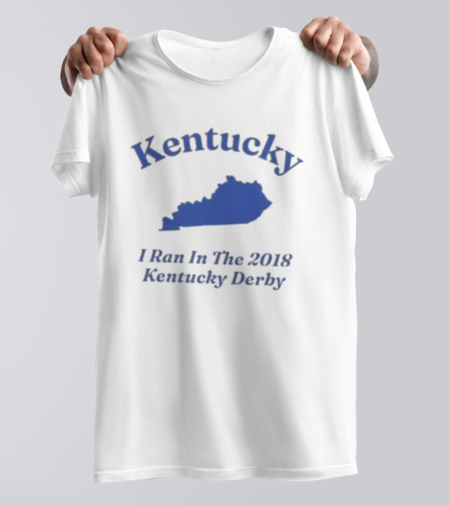 Kentucky 2018 Derby I Ran In Kentucky T-Shirt