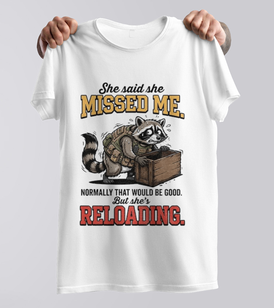She Said She Missed Me Normally That Would Be Good But She's Reloading Raccoon Tactical Vest T-Shirt