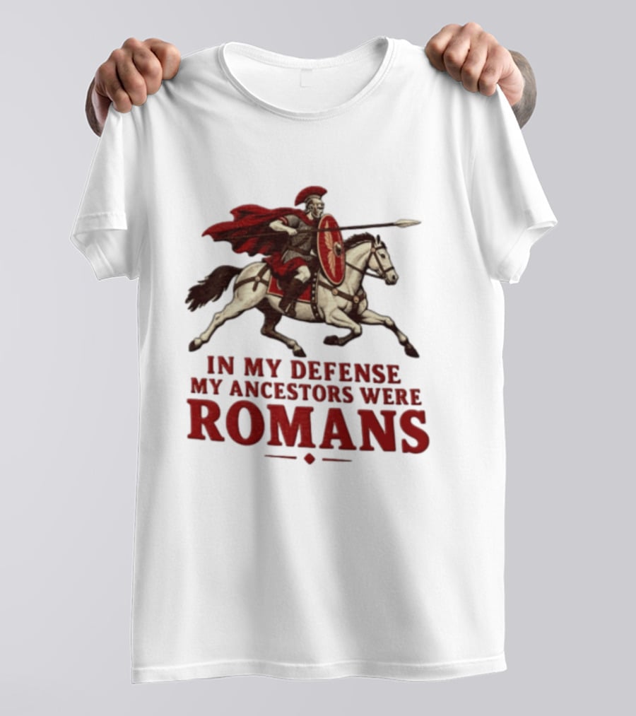 Roman Soldier On Horseback In My Defense My Ancestors Were Romans T-Shirt