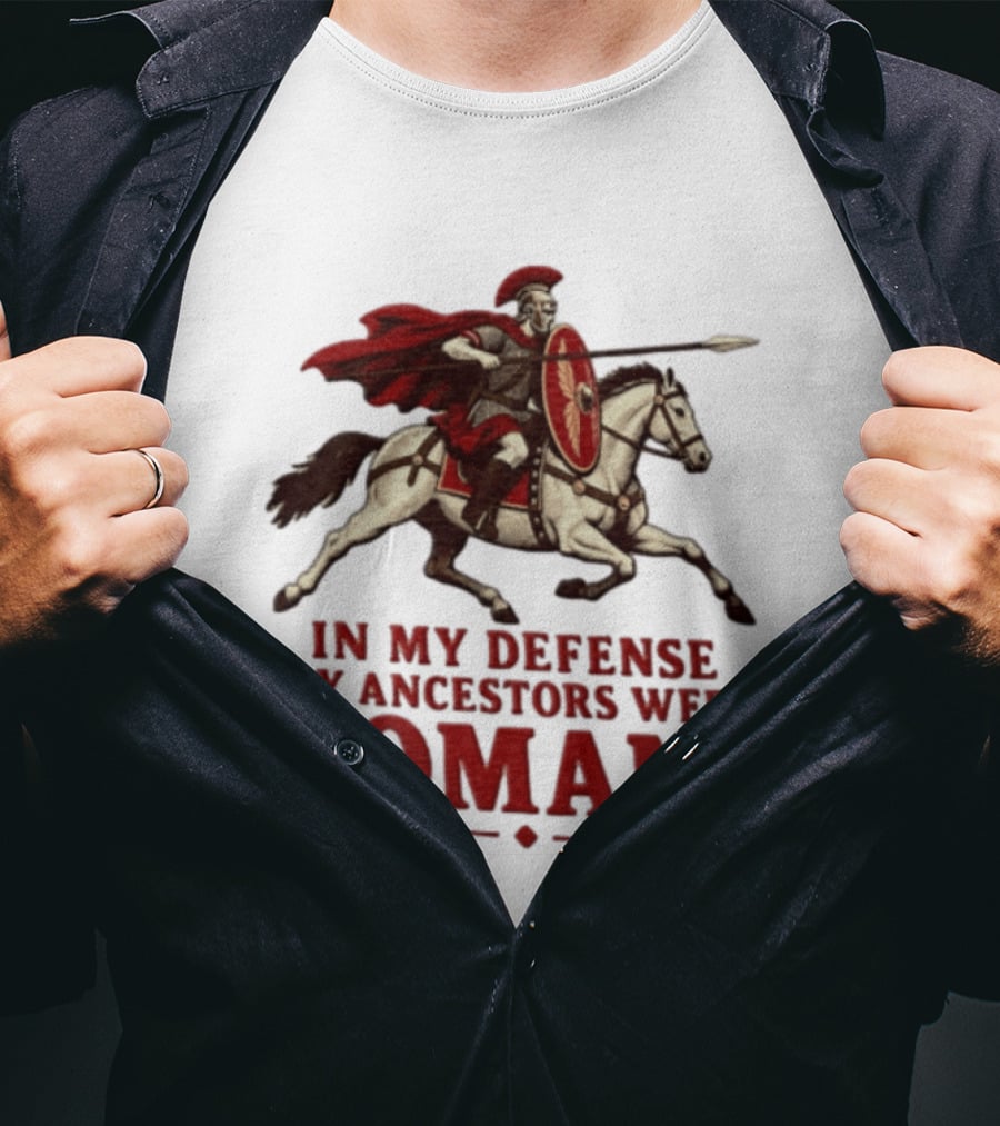 Roman Soldier On Horseback In My Defense My Ancestors Were Romans T-Shirt