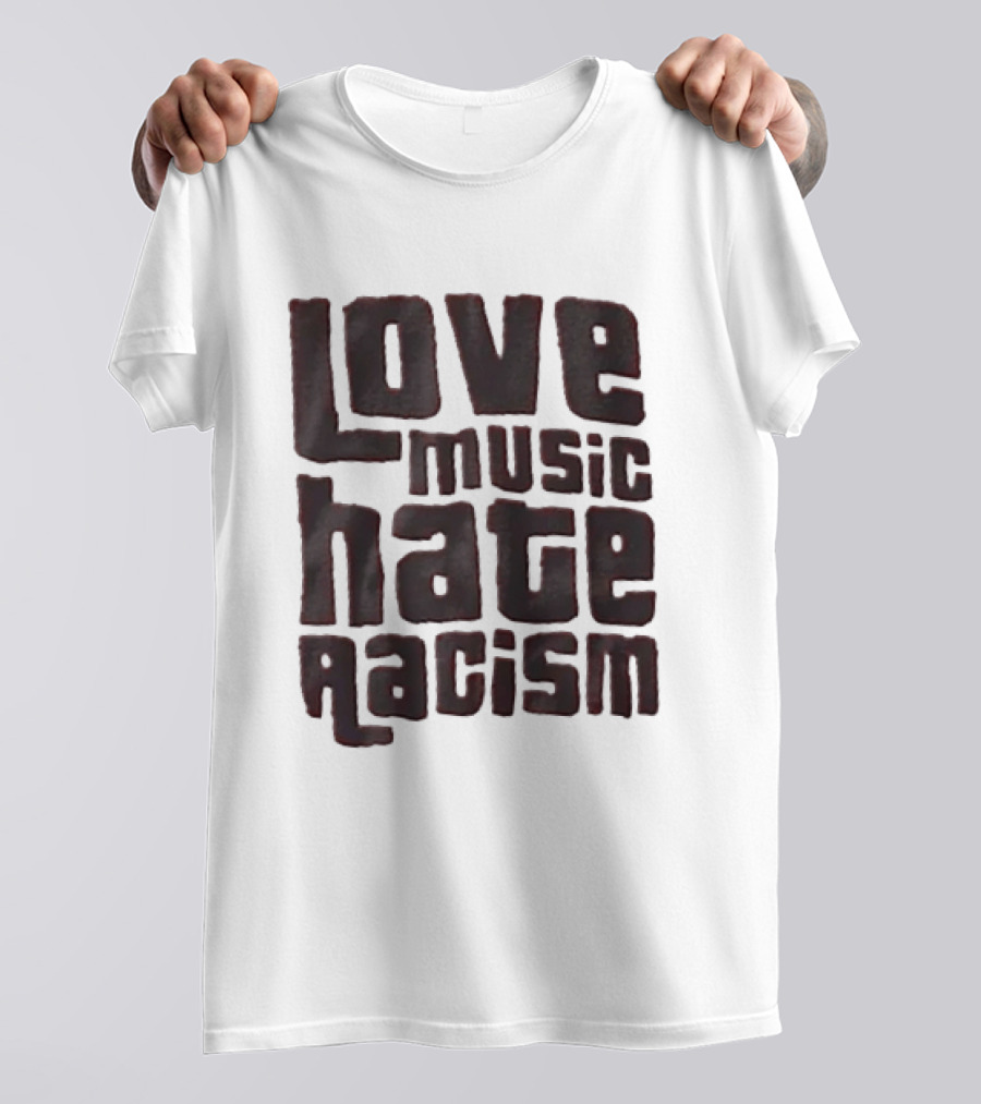 Love Music Hate Racism Movement Awareness T-Shirt