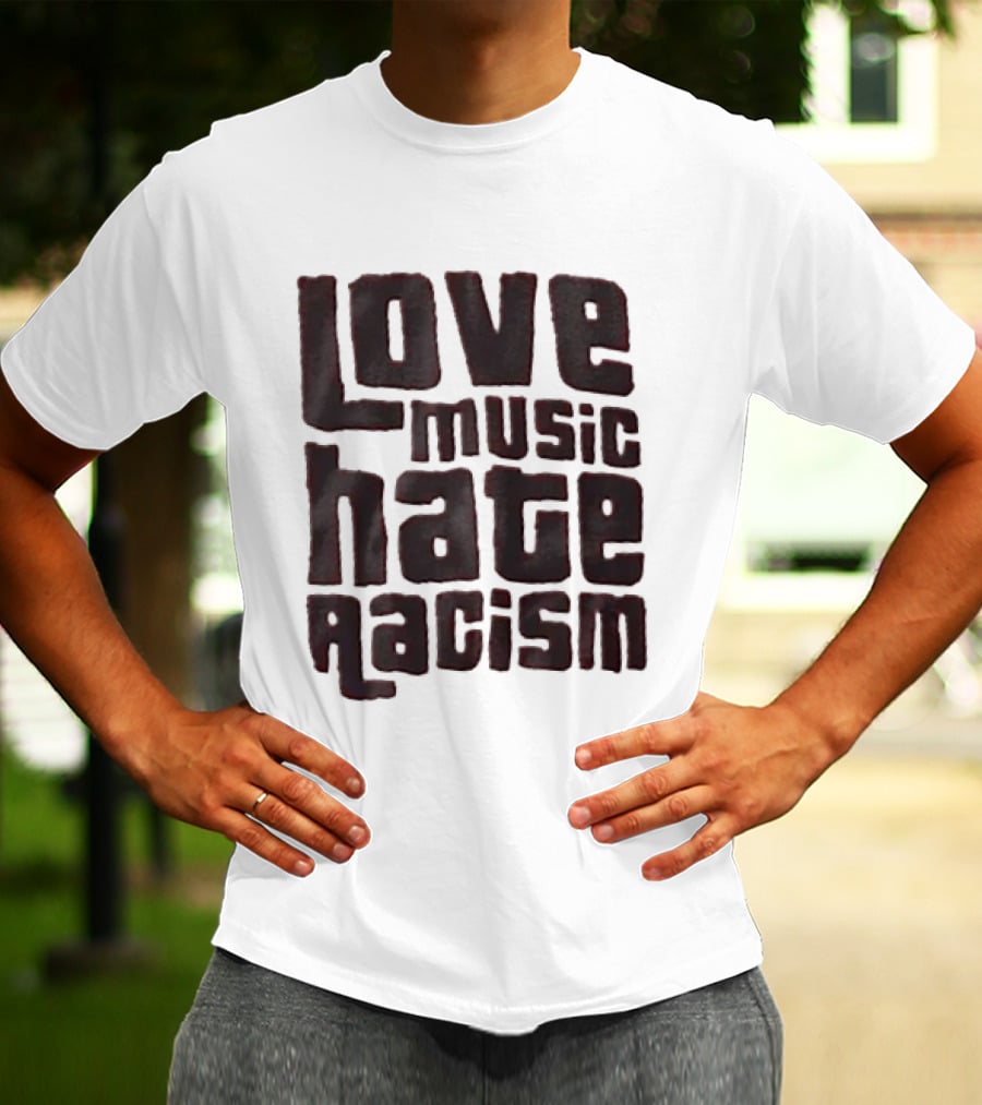 Love Music Hate Racism Movement Awareness T-Shirt