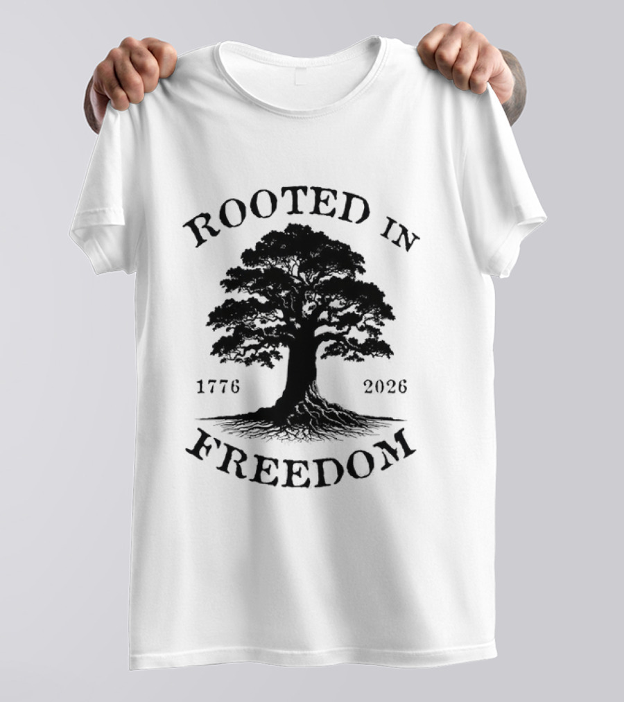 Rooted In Freedom Tree 1776 2026 Patriotic T-Shirt