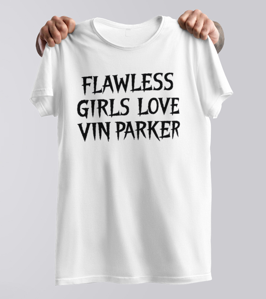 Flawless Girls Love Vin Parker T-Shirt