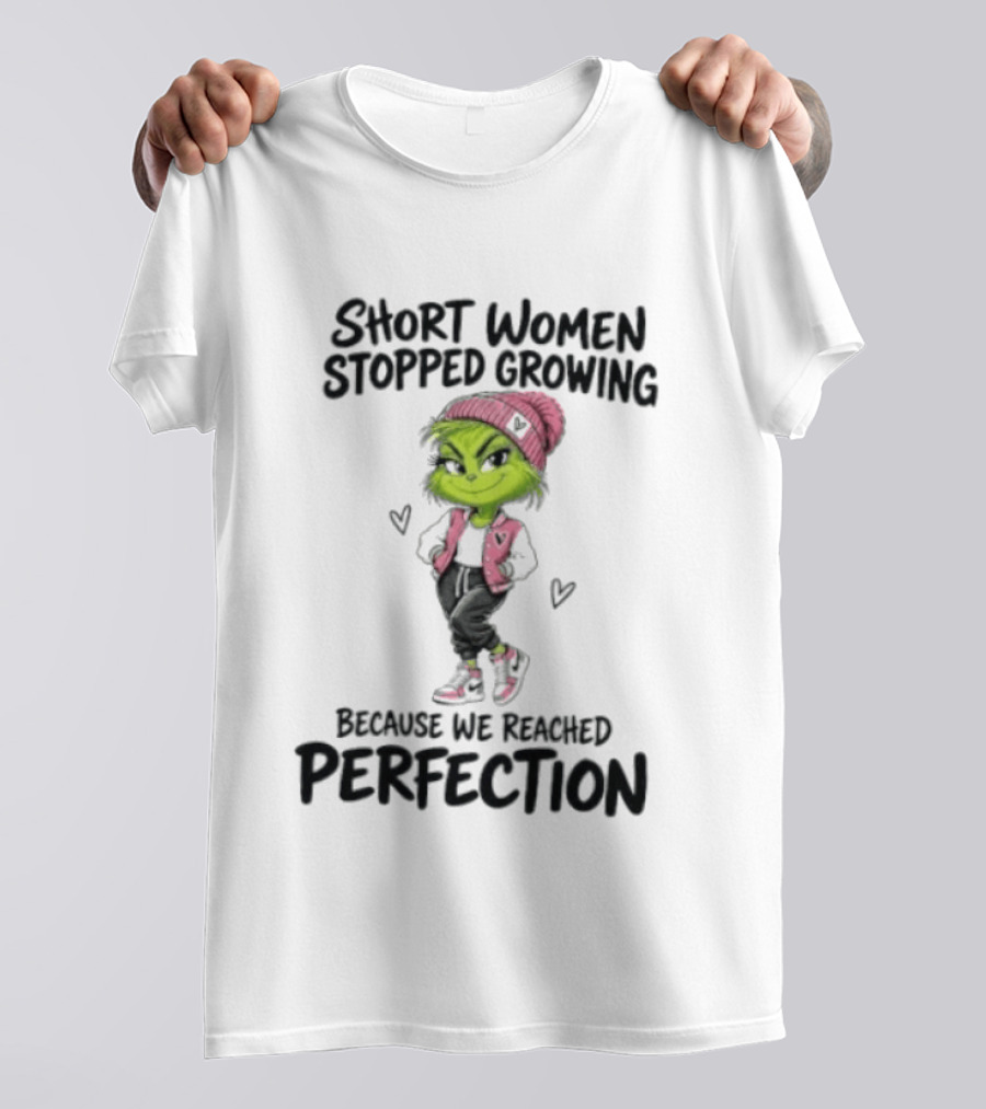 Grinch Short Women Stopped Growing Because We Reached Perfection T-Shirt