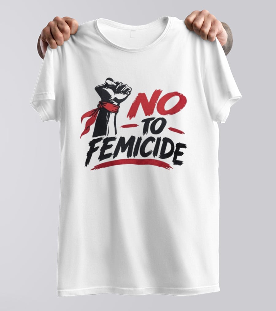 No To Femicide Raised Fist Activism Social Justice Equality T-Shirt